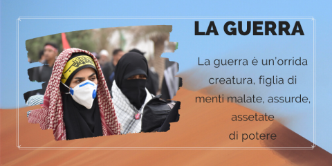 La guerra è un’orrida creatura, figlia di menti malate, assurde, assetate di potere