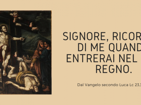 Signore, ricordati di me quando entrerai nel tuo regno.