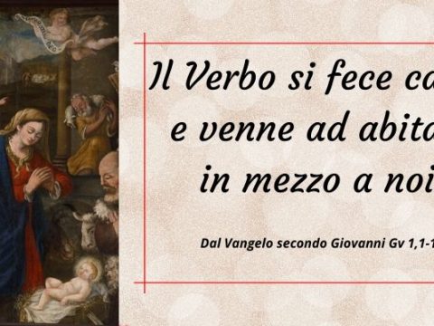 Il Verbo si fece carne e venne ad abitare in mezzo a noi.