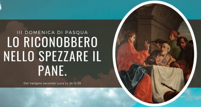 Vangelo e Meditazione della III DOMENICA di Pasqua