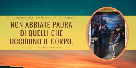 Vangelo e Meditazione della XII Domenica del Tempo Ordinario Anno A a cura di Don Giacomo Equestre