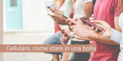 Cellulare, come stare in una bolla