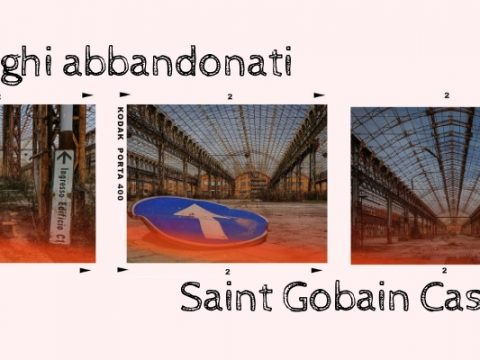 Saint-Gobain: la fabbrica del vetro abbandonata