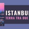 Istanbul terra tra due mondi