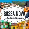 L’intimità della Musica: La Bossa Nova