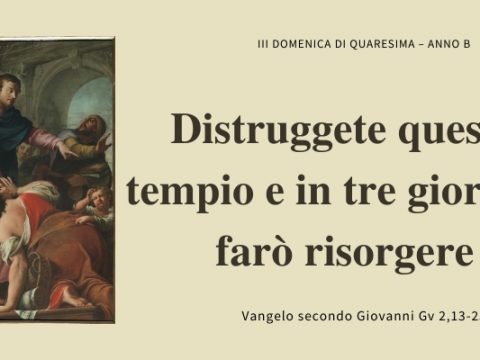 Vangelo e Meditazione della III Domenica di Quaresima – Anno B