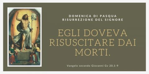 Vangelo e Meditazione della DOMENICA DI PASQUA – RISURREZIONE DEL SIGNORE