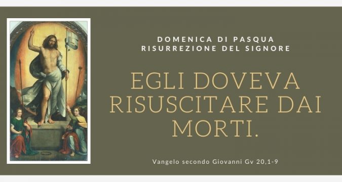 Vangelo e Meditazione della DOMENICA DI PASQUA – RISURREZIONE DEL SIGNORE