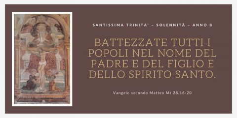 Vangelo e Meditazione della SANTISSIMA TRINITA' – SOLENNITÀ – ANNO B