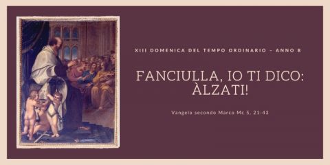 Vangelo e Meditazione della XIII Domenica del Tempo Ordinario anno B