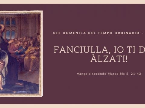 Vangelo e Meditazione della XIII Domenica del Tempo Ordinario anno B