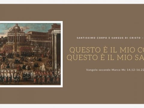 Vangelo e Meditazione del SS. Corpo e Sangue di Gesù – ANNO B a cura di Don Giacomo Equestre.