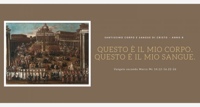 Vangelo e Meditazione del SS. Corpo e Sangue di Gesù – ANNO B a cura di Don Giacomo Equestre.