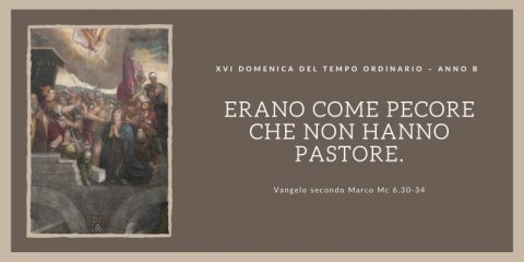 Vangelo e Meditazione della XVI Domenica del Tempo Ordinario Anno B