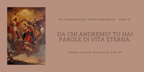 Vangelo e Meditazione della XXI Domenica del Tempo Ordinario Anno B