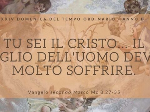 Vangelo e Commento della XXIV Domenica del Tempo Ordinario Anno B