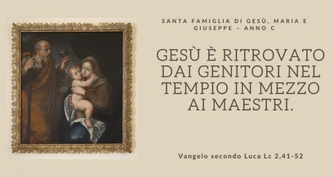 Vangelo e Meditazione della SANTA FAMIGLIA DI GESÙ, MARIA E GIUSEPPE – ANNO C