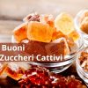 Zuccheri “buoni” e “cattivi” per la sicurezza alimentare