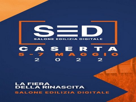 SED, il Salone Edilizia Digitale in programma dal 5 al7 maggio polo fieristico A1 Expò Caserta