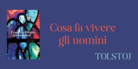 una-novella-del-maestro-tolstoj-cosa-fa-vivere-gli-uomini