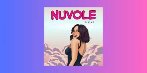 Luvi, fuori il video del nuovo singolo "Nuvole", già in radio e in digitale