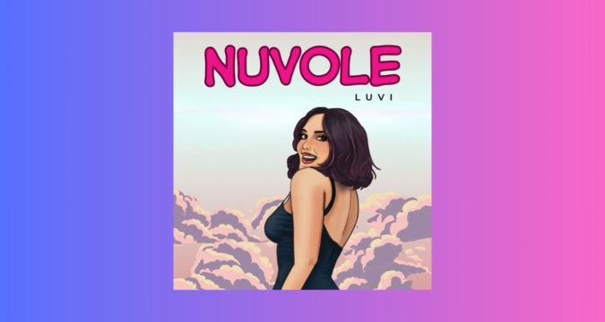 Luvi, fuori il video del nuovo singolo "Nuvole", già in radio e in digitale